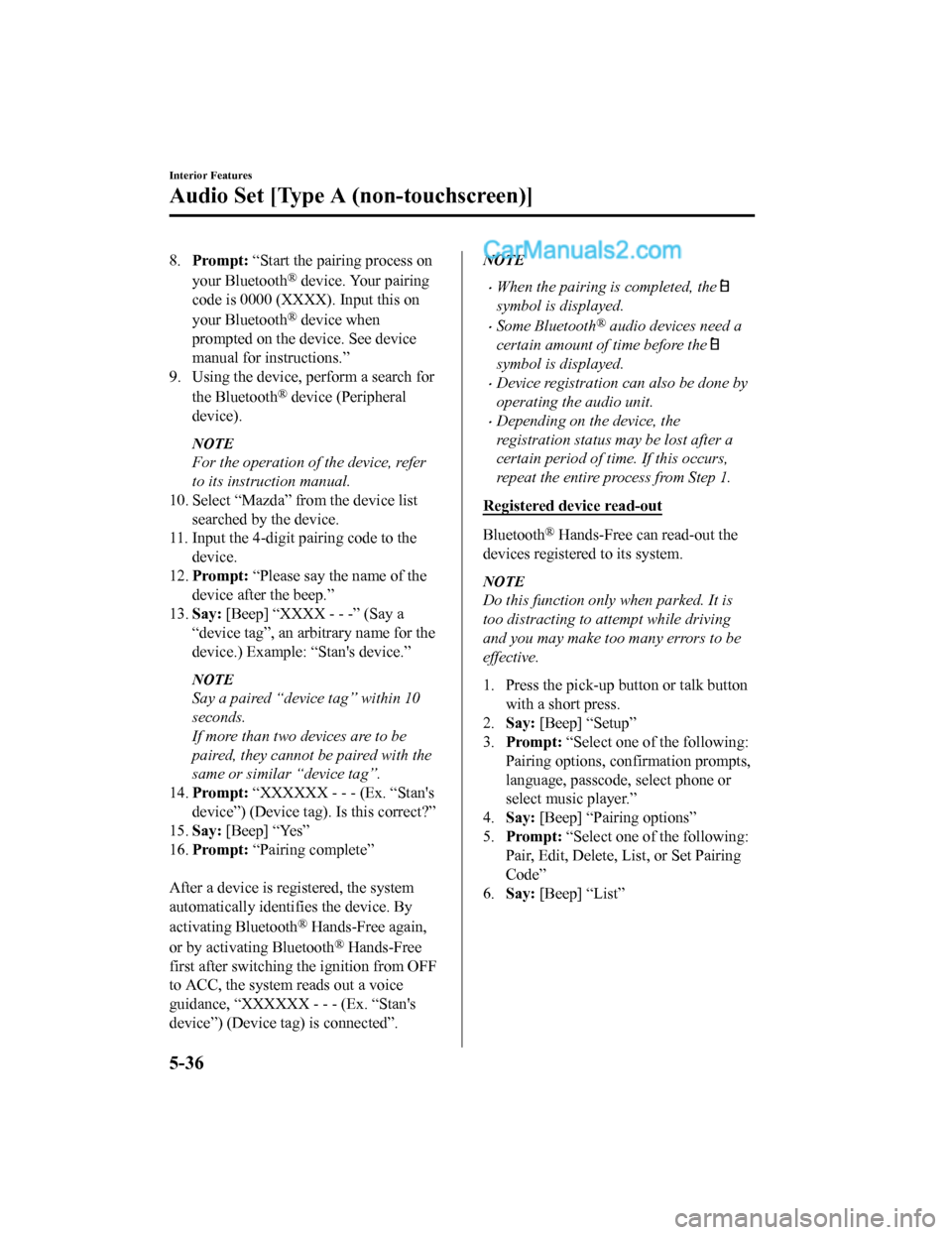 MAZDA MODEL CX-5 2018  Owners Manual (in English) 8.Prompt:  “Start the pairing process on
your Bluetooth
® device. Your pairing
code is 0000 (XXXX). Input this on
your Bluetooth
® device when
prompted on the device. See device
manual for instruc