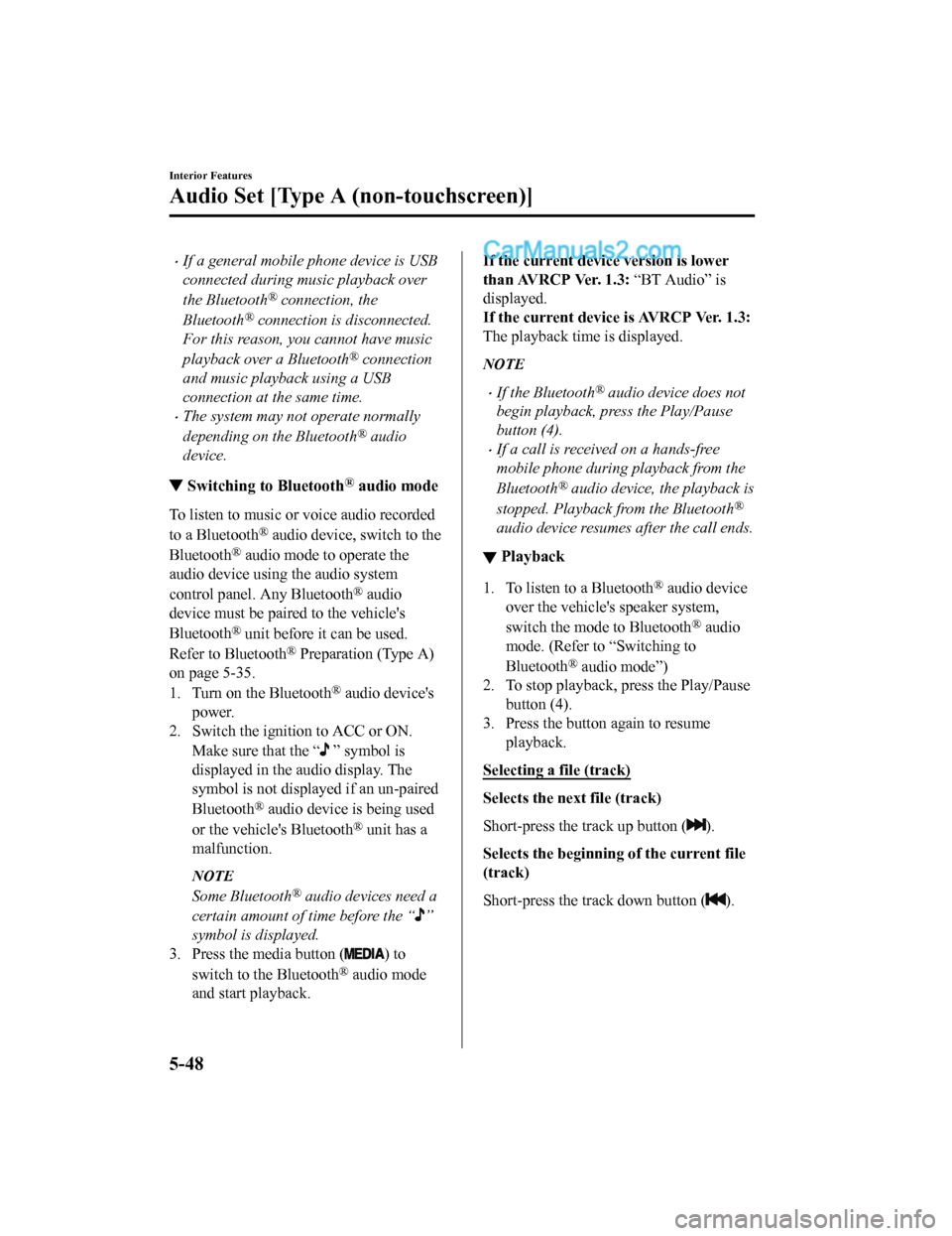 MAZDA MODEL CX-5 2018 (in English) Owners Guide •If a general mobile phone device is USB
connected during music playback over
the Bluetooth
® connection, the
Bluetooth
® connection is disconnected.
For this reason, you cannot have music
playbac MAZDA MODEL CX-5 2018 (in English) Owners Guide •If a general mobile phone device is USB
connected during music playback over
the Bluetooth
® connection, the
Bluetooth
® connection is disconnected.
For this reason, you cannot have music
playbac