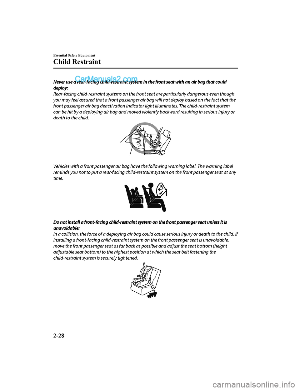 MAZDA MODEL CX-5 2018  Owners Manual (in English) Never use a rear-facing child-restraint system in the front seat with an air bag that could
deploy:
Rear-facing child-restraint systems on the front seat are particularly dangerous even though
you may