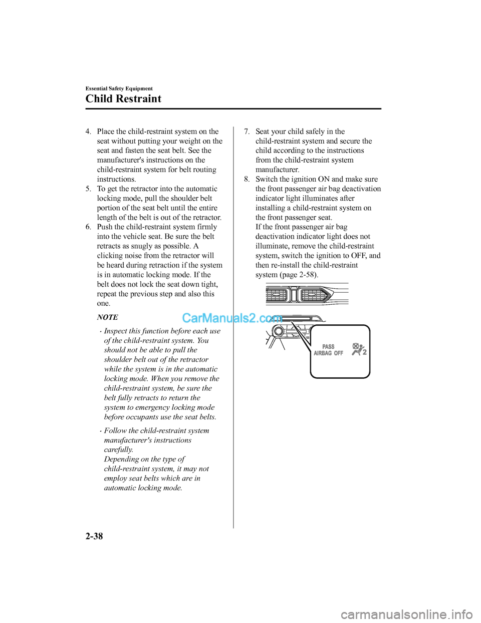 MAZDA MODEL CX-5 2018 Owners Manual (in English) 4. Place the child-restraint system on the
seat without putting your weight on the
seat and fasten the seat belt. See the
manufacturers instructions on the
child-restraint system for belt routing
ins MAZDA MODEL CX-5 2018 Owners Manual (in English) 4. Place the child-restraint system on the
seat without putting your weight on the
seat and fasten the seat belt. See the
manufacturers instructions on the
child-restraint system for belt routing
ins