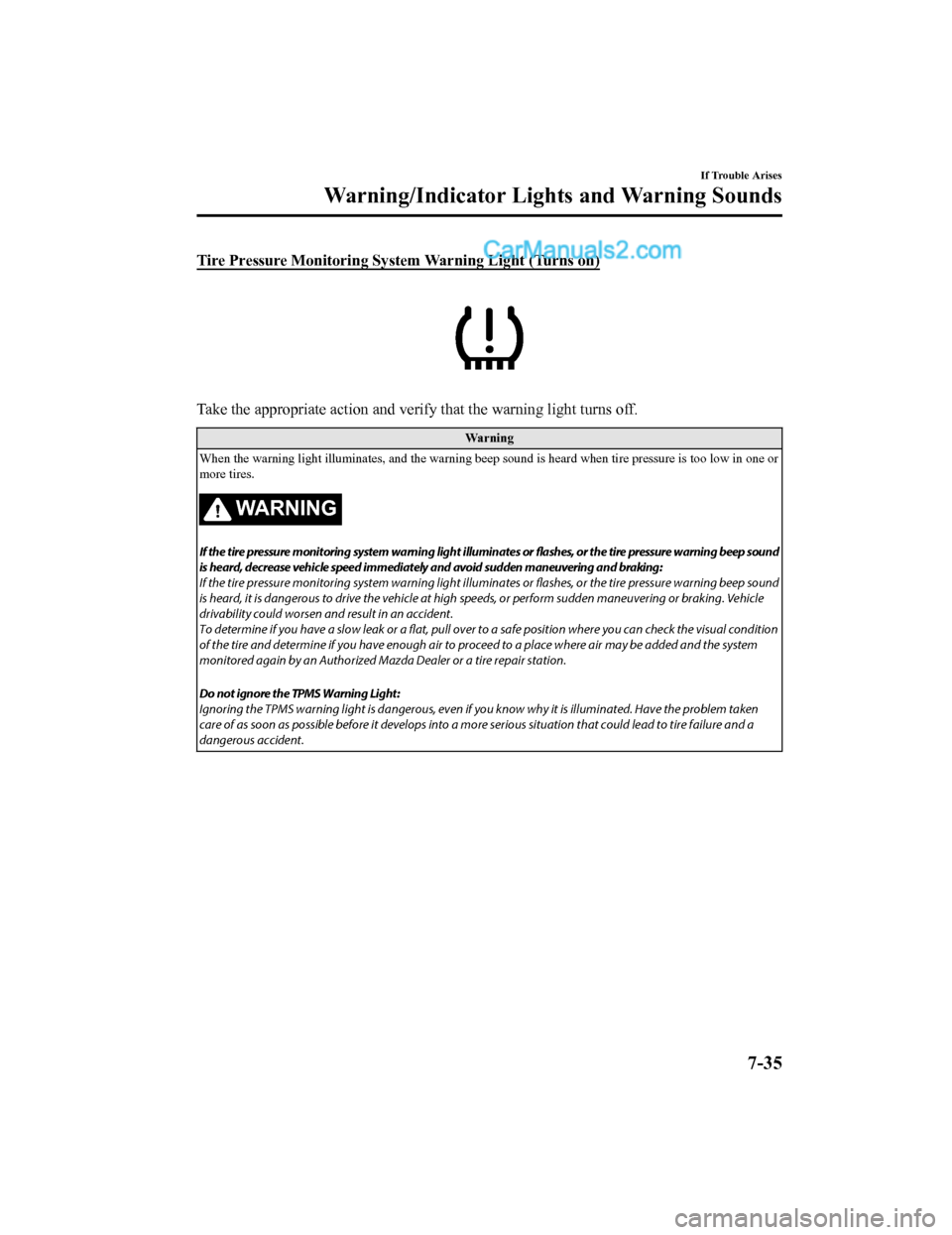 MAZDA MODEL CX-5 2018 Owners Manual (in English) Tire Pressure Monitoring System Warning Light (Turns on)
Take the appropriate action and verify that the warning light t urns off.
Wa r n i n g
When the warning light illuminates, and the warning beep MAZDA MODEL CX-5 2018 Owners Manual (in English) Tire Pressure Monitoring System Warning Light (Turns on)
Take the appropriate action and verify that the warning light t urns off.
Wa r n i n g
When the warning light illuminates, and the warning beep