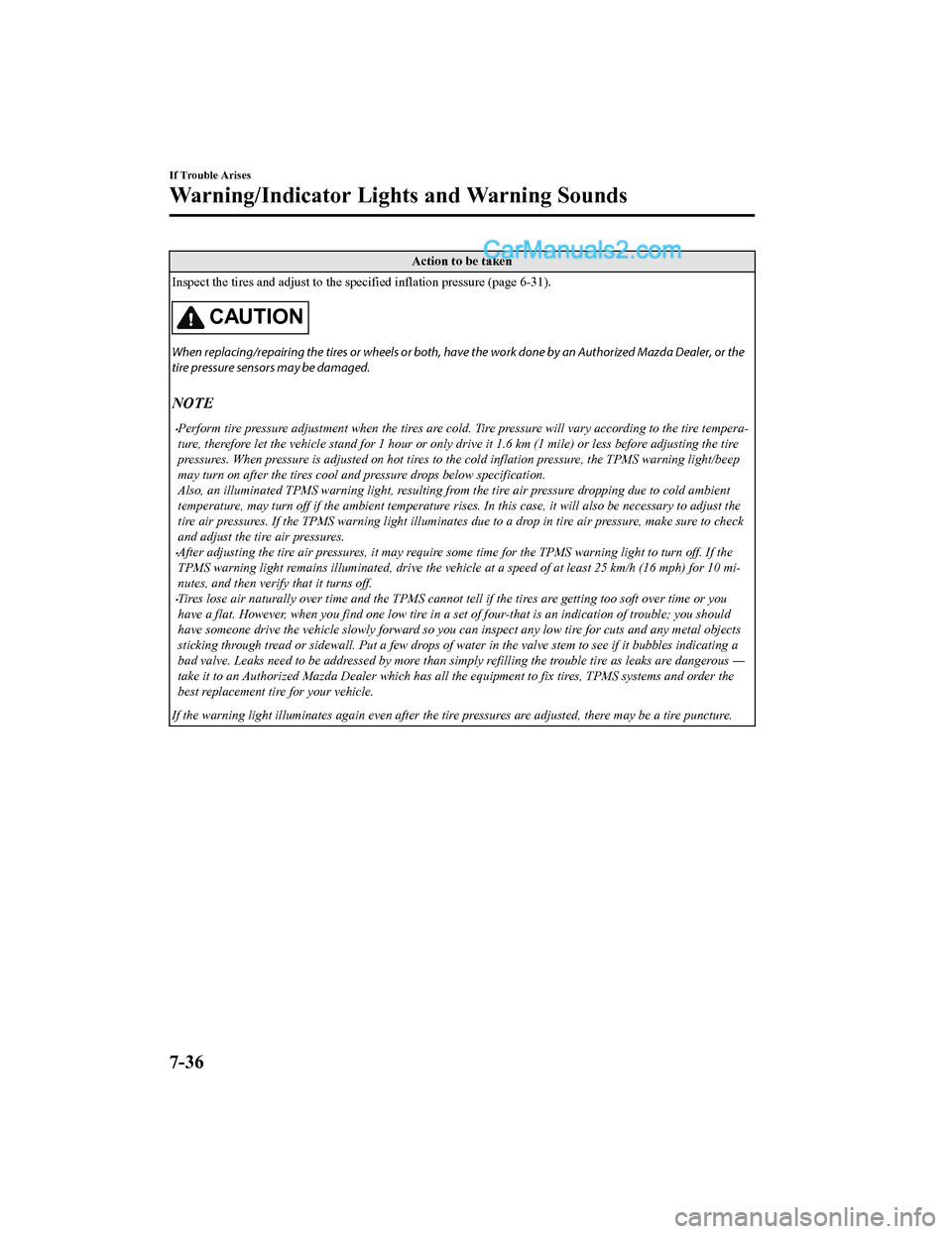 MAZDA MODEL CX-5 2018 Owners Manual (in English) Action to be taken
Inspect the tires and adjust to the specified inflation pressur e (page 6-31).
CAUTION
When replacing/repairing the tires or wheels or both, have the work done by an Authorized Mazd MAZDA MODEL CX-5 2018 Owners Manual (in English) Action to be taken
Inspect the tires and adjust to the specified inflation pressur e (page 6-31).
CAUTION
When replacing/repairing the tires or wheels or both, have the work done by an Authorized Mazd