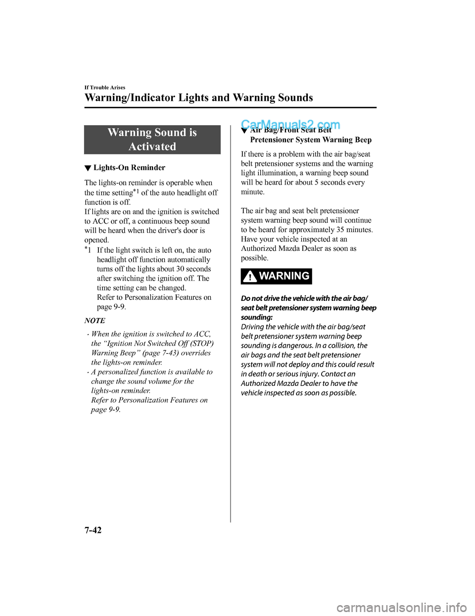 MAZDA MODEL CX-5 2018 Owners Manual (in English) Warning Sound isActivated
▼Lights-On Reminder
The lights-on reminder is operable when
the time setting
*1 of the auto headlight off
function is off.
If lights are on and the ignition is switched
to MAZDA MODEL CX-5 2018 Owners Manual (in English) Warning Sound isActivated
▼Lights-On Reminder
The lights-on reminder is operable when
the time setting
*1 of the auto headlight off
function is off.
If lights are on and the ignition is switched
to