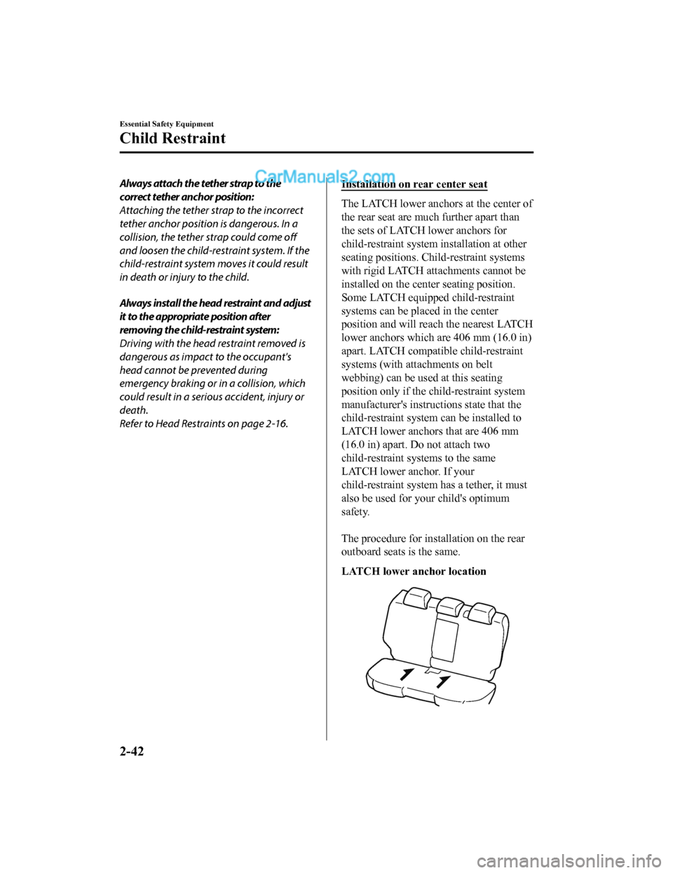 MAZDA MODEL CX-5 2018 (in English) Workshop Manual Always attach the tether strap to the
correct tether anchor position:
Attaching the tether strap to the incorrect
tether anchor position is dangerous. In a
collision, the tether strap could come off
a MAZDA MODEL CX-5 2018 (in English) Workshop Manual Always attach the tether strap to the
correct tether anchor position:
Attaching the tether strap to the incorrect
tether anchor position is dangerous. In a
collision, the tether strap could come off
a