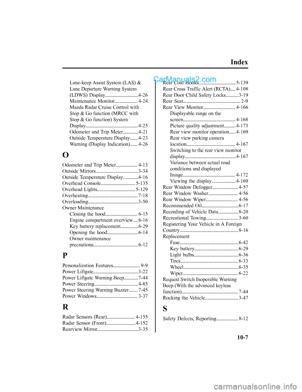 MAZDA MODEL CX-5 2018  Owners Manual (in English) Index
Lane-keep Assist System (LAS) &
Lane Departure Warning System
(LDWS)  Display..........................4-26
Maintenance Monitor.................. 4-24
Mazda Radar Cruise Control with
Stop & Go f