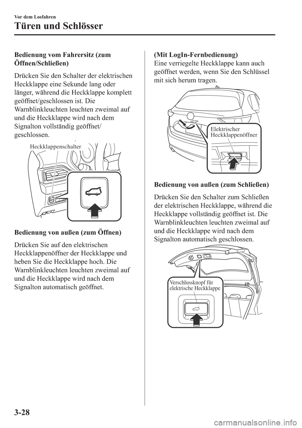 MAZDA MODEL CX-5 2018  Betriebsanleitung (in German) �%�H�G�L�H�Q�X�Q�J��Y�R�P��)�D�K�U�H�U�V�L�W�]���]�X�P
�g�I�I�Q�H�Q��6�F�K�O�L�H�‰�H�Q�
��U�