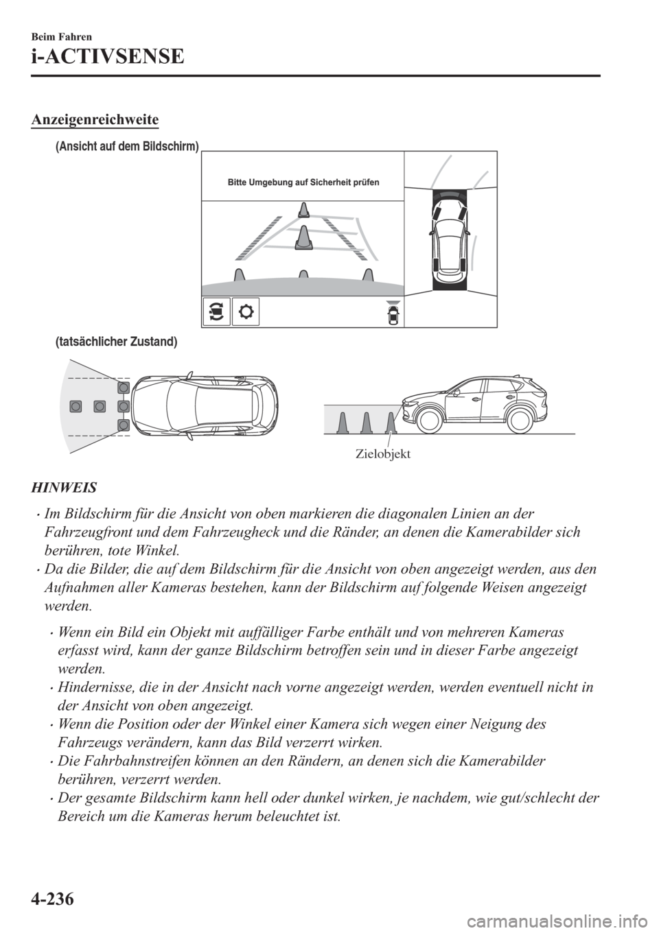 MAZDA MODEL CX-5 2018  Betriebsanleitung (in German) �$�Q�]�H�L�J�H�Q�U�H�L�F�K�Z�H�L�W�H
(tatsächlicher Zustand)
(Ansicht auf dem Bildschirm)
Zielobjekt
HINWEIS
•Im Bildschirm für die Ansicht von oben markieren die diagonalen Linien an der
Fahrzeug