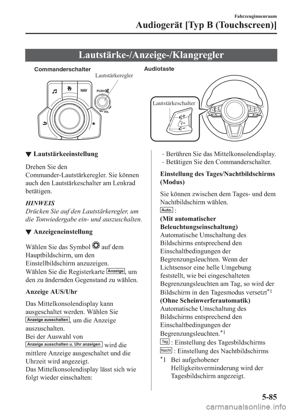 MAZDA MODEL CX-5 2018  Betriebsanleitung (in German) �/�D�X�W�V�W�l�U�N�H���$�Q�]�H�L�J�H���.�O�D�Q�J�U�H�J�O�H�U
CommanderschalterAudiotaste
Lautstärkeschalter
Lautstärkeregler
▼▼�/�D�X�W�V�W�l�U�N�H�H�L�Q�V�W�H�O�O�X�Q�J
��U�H�K�H�Q��6�L�H