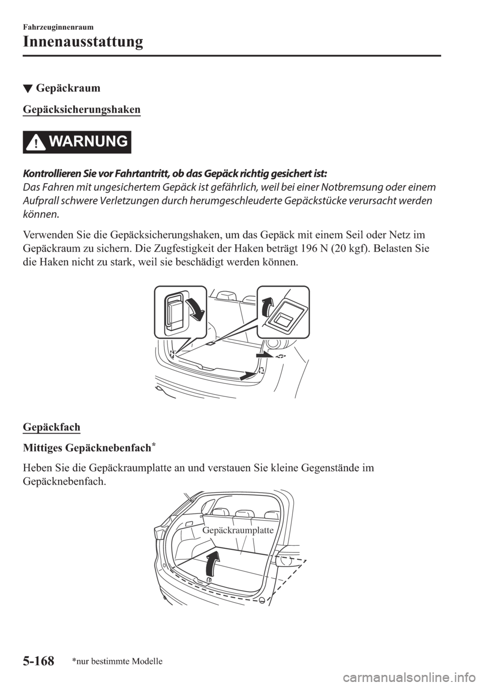 MAZDA MODEL CX-5 2018  Betriebsanleitung (in German) ▼�*�H�S�l�F�N�U�D�X�P
�*�H�S�l�F�N�V�L�F�K�H�U�X�Q�J�V�K�D�N�H�Q
�:�$�5�1�8�1�*
Kontrollieren Sie vor Fahrtantritt, ob das Gepäck richtig gesichert ist:
Das Fahren mit ungesichertem Gepäck ist gef