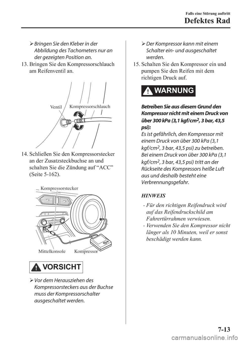MAZDA MODEL CX-5 2018  Betriebsanleitung (in German) �¾Bringen Sie den Kleber in der
Abbildung des Tachometers nur an
der gezeigten Position an.
��� �%�U�L�Q�J�H�Q��6�L�H��G�H�Q��.�R�P�S�U�H�V�V�R�U�V�F�K�O�D�X�F�K
�D�P��5�H�L�I�H�Q�Y�H�Q�W�L�O�