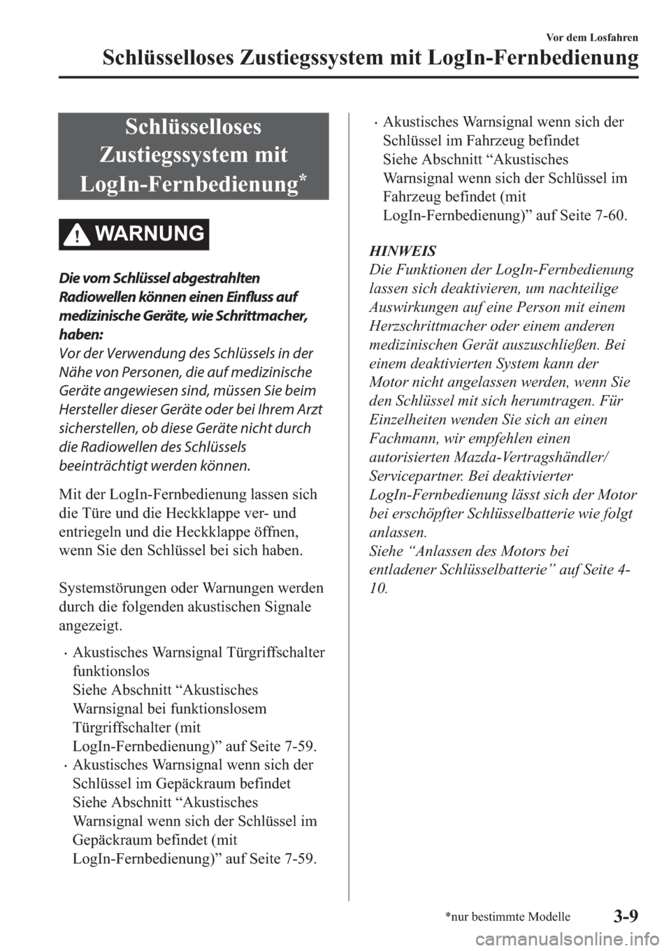 MAZDA MODEL CX-5 2018  Betriebsanleitung (in German) �6�F�K�O�
�=�X�V�W�L�H�J�V�V�\�V�W�H�P��P�L�W
�/�R�J�,�Q��)�H�U�Q�E�H�G�L�H�Q�X�Q�J
�
�:�$�5�1�8�1�*
Die vom Schlüssel abgestrahlten
Radiowellen können einen 
Einfluss auf
medizinische Geräte, w