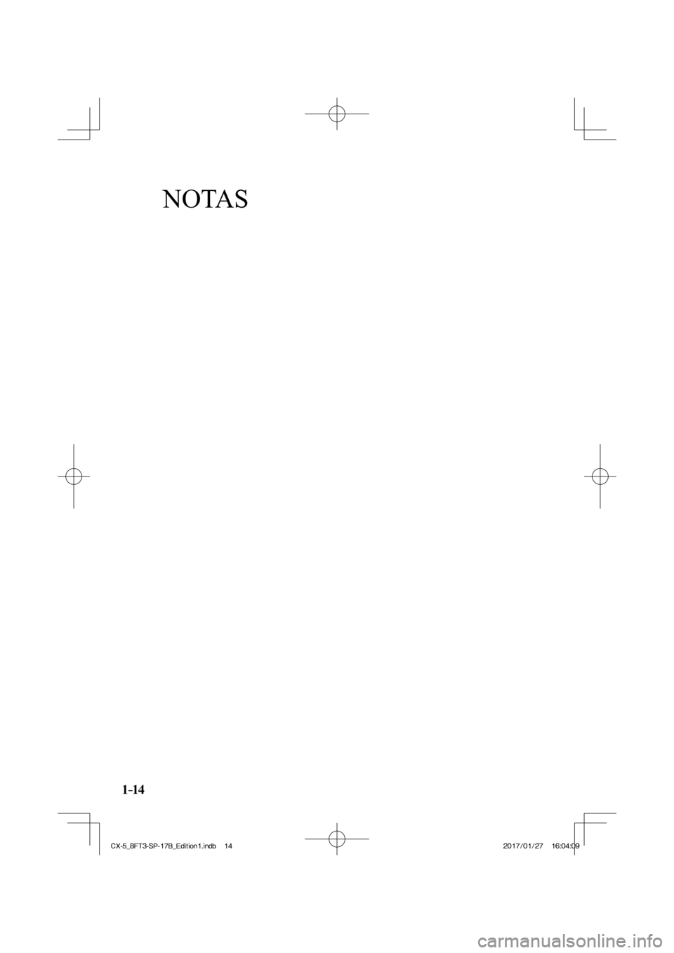 MAZDA MODEL CX-5 2018  Manual del propietario (in Spanish) NOTAS
1–14
CX-5_8FT3-SP-17B_Edition1.indb   14
CX-5_8FT3-SP-17B_Edition1.indb   142017/01/27   16:04:09
2017/01/27   16:04:09 