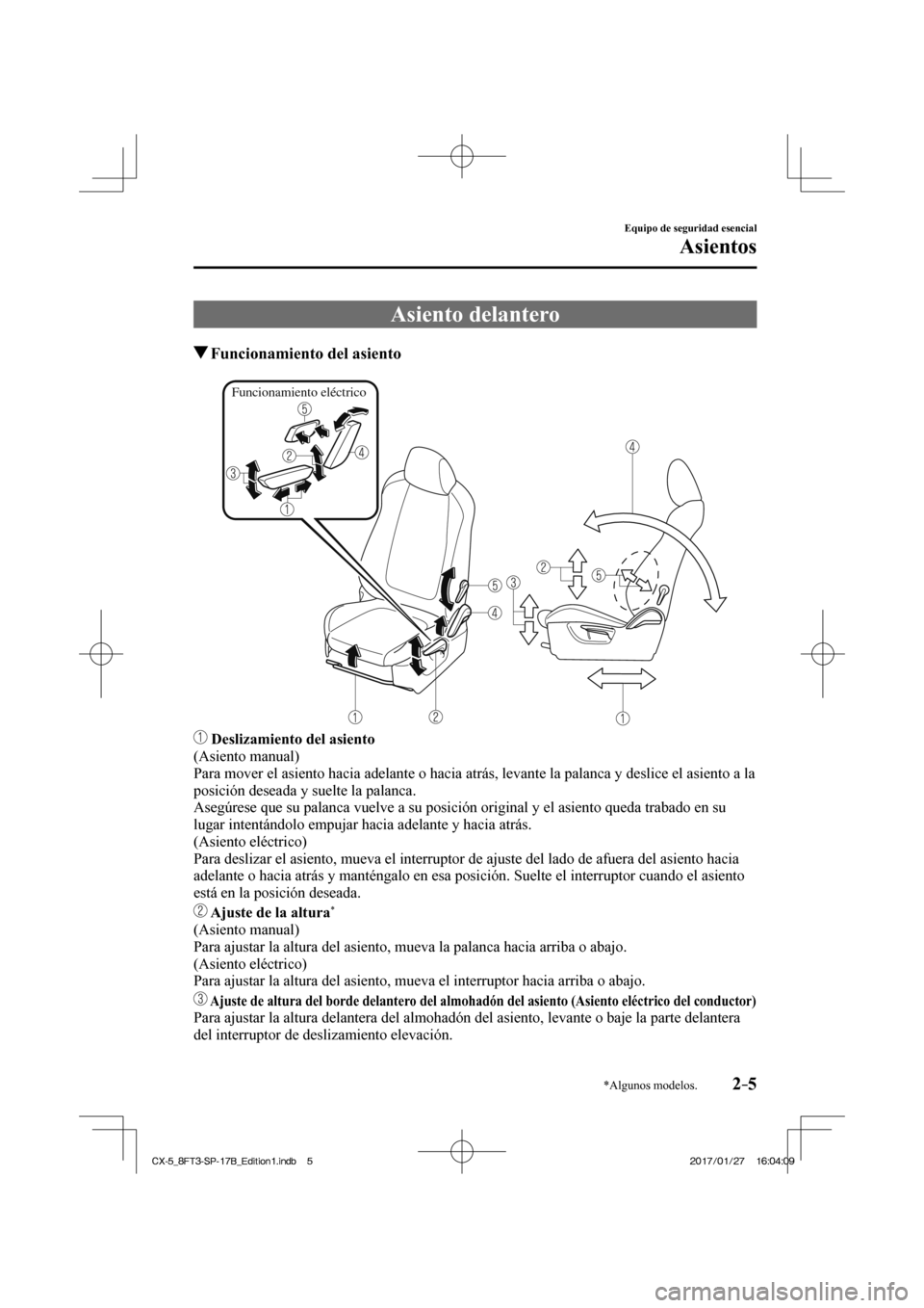 MAZDA MODEL CX-5 2018 Manual del propietario (in Spanish) 2–5
Equipo de seguridad esencial
Asientos
*Algunos modelos.
Asiento delantero
Funcionamiento del asiento
Funcionamiento eléctrico
Deslizamiento del asiento
(Asie MAZDA MODEL CX-5 2018 Manual del propietario (in Spanish) 2–5
Equipo de seguridad esencial
Asientos
*Algunos modelos.
Asiento delantero
Funcionamiento del asiento
Funcionamiento eléctrico
Deslizamiento del asiento
(Asie