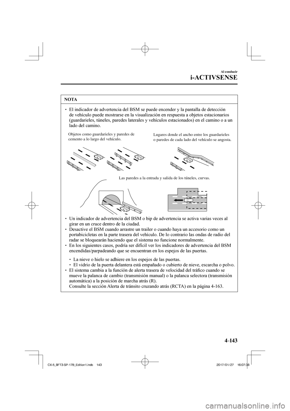 MAZDA MODEL CX-5 2018  Manual del propietario (in Spanish) 4–14 3
Al conducir
i-ACTIVSENSE
 NOTA
  El indicador de advertencia del BSM se puede encender y la pantalla de d\
etección de vehículo puede mostrarse en la visualización en respuesta