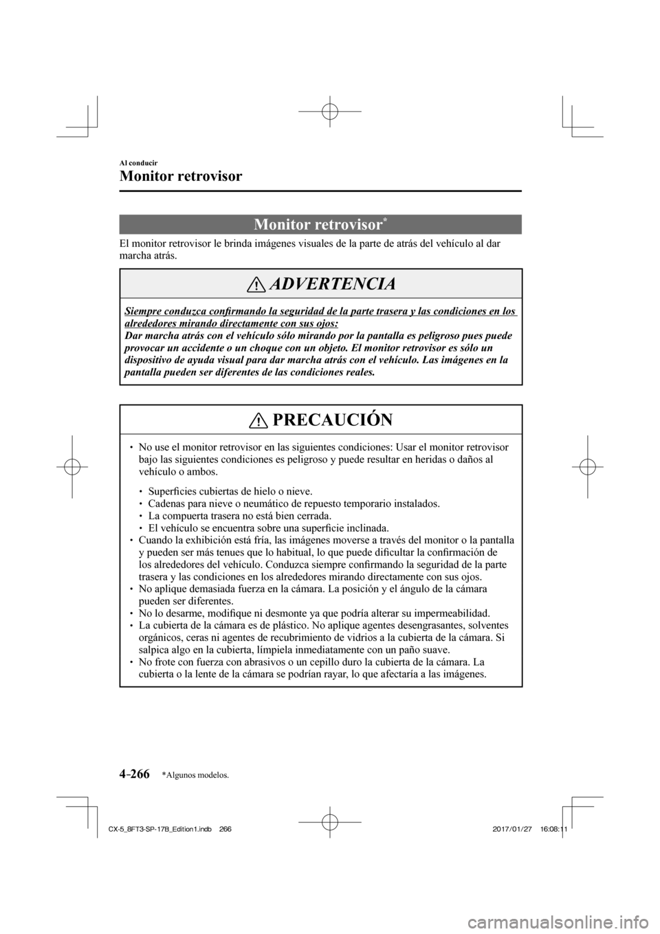 MAZDA MODEL CX-5 2018  Manual del propietario (in Spanish) 4–266
Al conducir
Monitor retrovisor
*Algunos modelos.
              Monitor  retrovisor * 
            El monitor retrovisor le brinda imágenes visuales de la parte de atrá\
s del vehículo al da