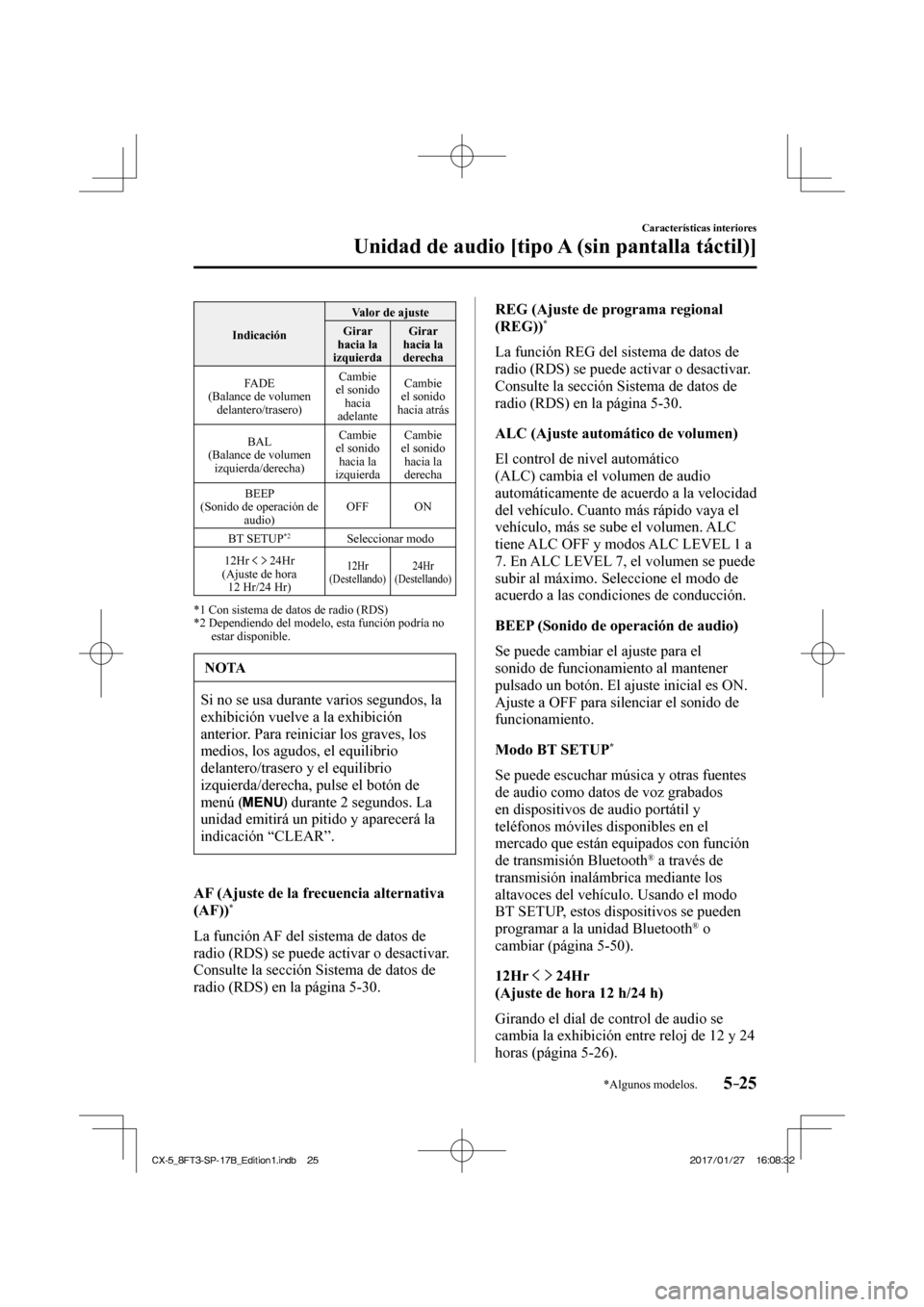 MAZDA MODEL CX-5 2018  Manual del propietario (in Spanish) 5–25
Características interiores
Unidad de audio [tipo A (sin pantalla táctil)]
*Algunos modelos.
 Indicación  Valor de ajuste 
 Girar 
hacia la 
izquierda   Girar 
hacia la 
derecha 
  FADE 
  (B
