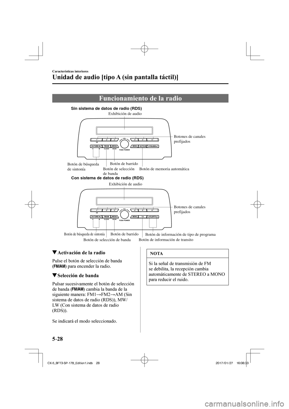 MAZDA MODEL CX-5 2018  Manual del propietario (in Spanish) 5–28
Características interiores
Unidad de audio [tipo A (sin pantalla táctil)]
 Funcionamiento de la radio
             
Sin sistema de datos de radio (RDS)Con sistema de datos de radio (RDS) Bot