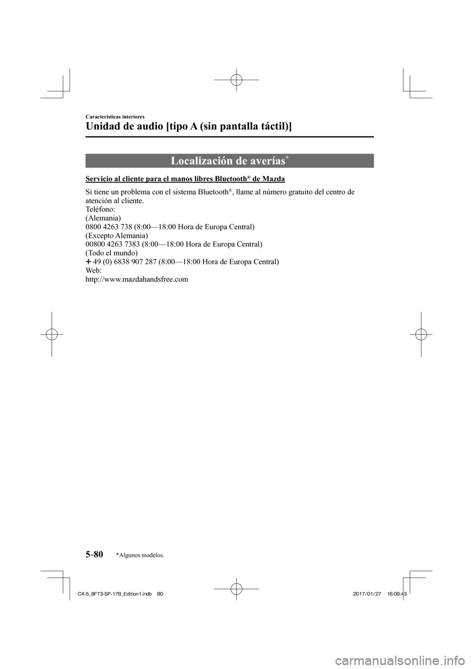MAZDA MODEL CX-5 2018  Manual del propietario (in Spanish) 5–80
Características interiores
Unidad de audio [tipo A (sin pantalla táctil)]
*Algunos modelos.
 Localización de averías * 
            Servicio  al  cliente  para  el  manos  libres  Bluetooth