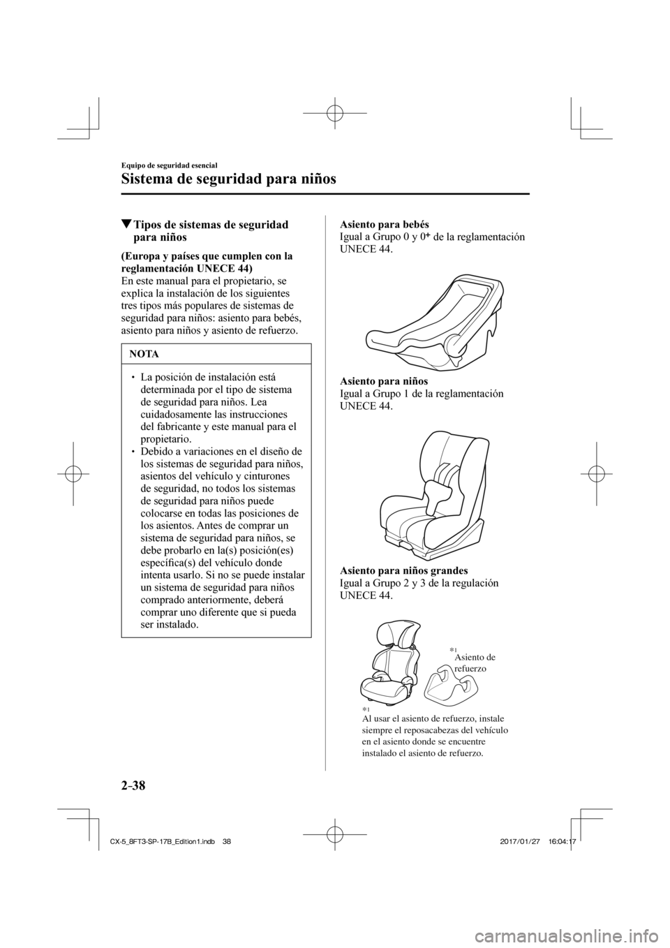 MAZDA MODEL CX-5 2018  Manual del propietario (in Spanish) 2–38
Equipo de seguridad esencial
Sistema de seguridad para niños
          Tipos de sistemas de seguridad para niños
     (Europa y países que cumplen con la 
reglamentación   UNECE   44) 
  En