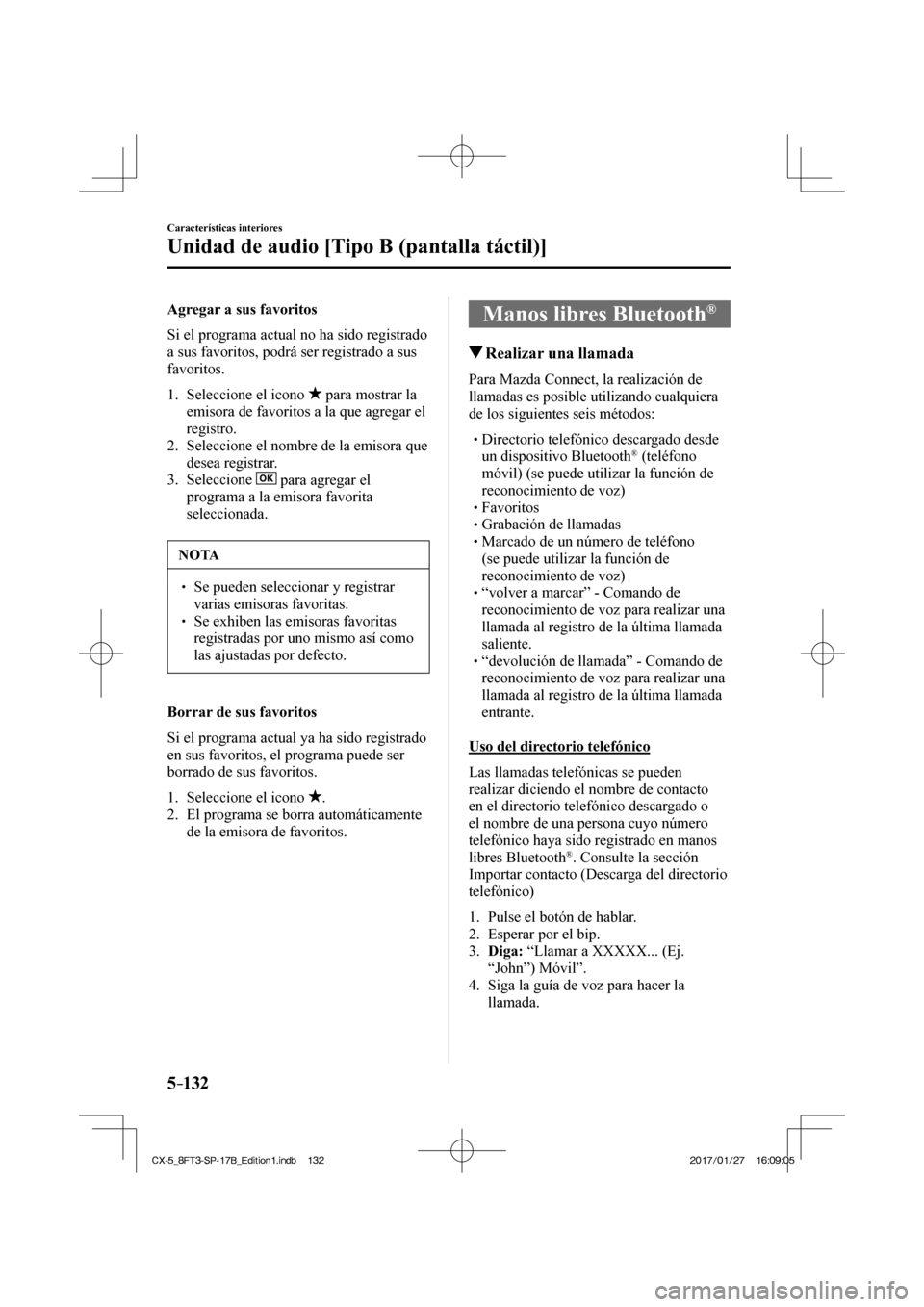 MAZDA MODEL CX-5 2018  Manual del propietario (in Spanish) 5–132
Características interiores
Unidad de audio [Tipo B (pantalla táctil)]
    Agregar  a  sus  favoritos
    Si el programa actual no ha sido registrado 
a sus favoritos, podrá ser registrado a