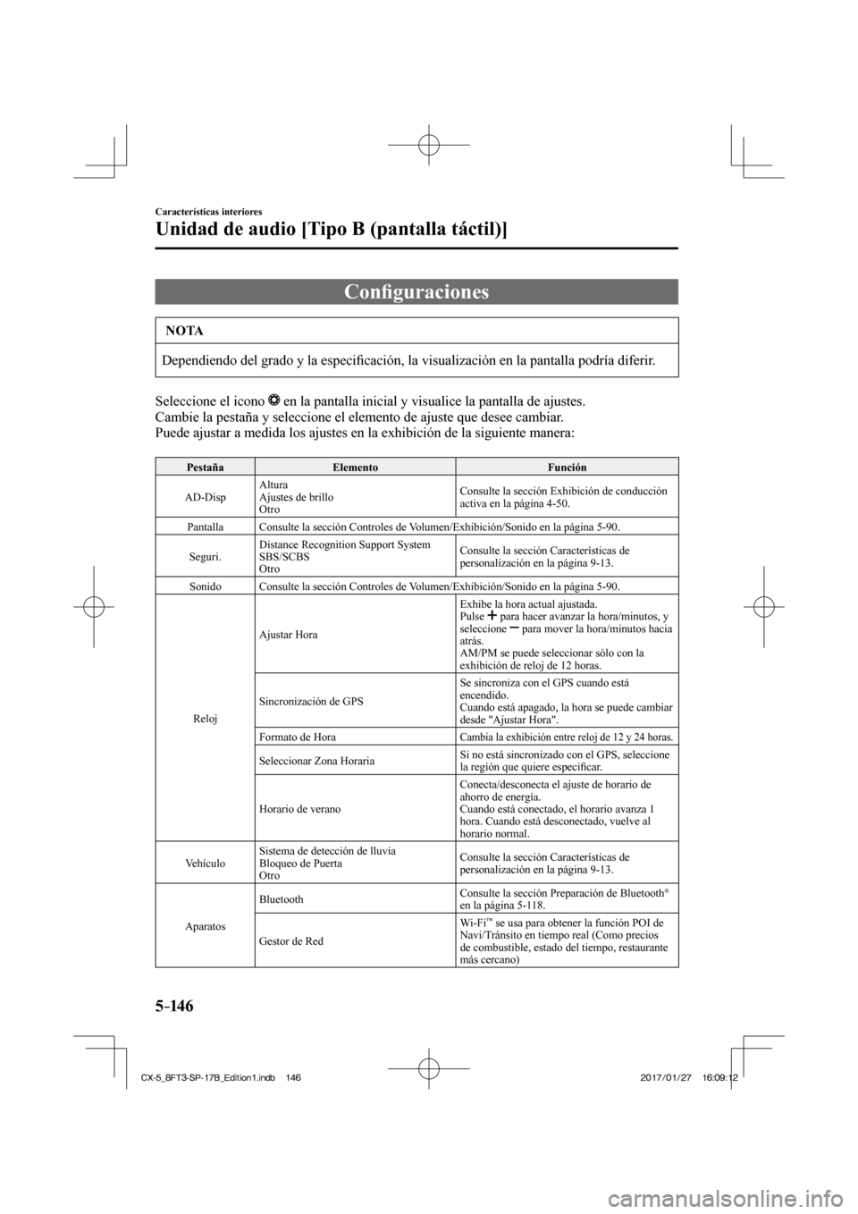 MAZDA MODEL CX-5 2018  Manual del propietario (in Spanish) 5–14 6
Características interiores
Unidad de audio [Tipo B (pantalla táctil)]
 Conﬁ guraciones
 NOTA
 Dependiendo del grado y la especi ﬁ cación, la visualización en la pantalla podría difer