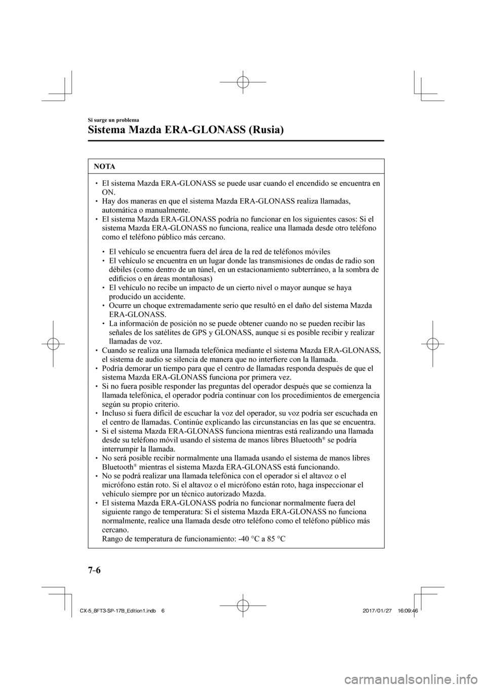 MAZDA MODEL CX-5 2018 Manual del propietario (in Spanish) 7–6
Si surge un problema
Sistema Mazda ERA-GLONASS (Rusia)
NOTA
El sistema Mazda ERA-GLONASS se puede usar cuando el encendido se encuen\
tra en ON.
Hay dos maneras en MAZDA MODEL CX-5 2018 Manual del propietario (in Spanish) 7–6
Si surge un problema
Sistema Mazda ERA-GLONASS (Rusia)
NOTA
El sistema Mazda ERA-GLONASS se puede usar cuando el encendido se encuen\
tra en ON.
Hay dos maneras en