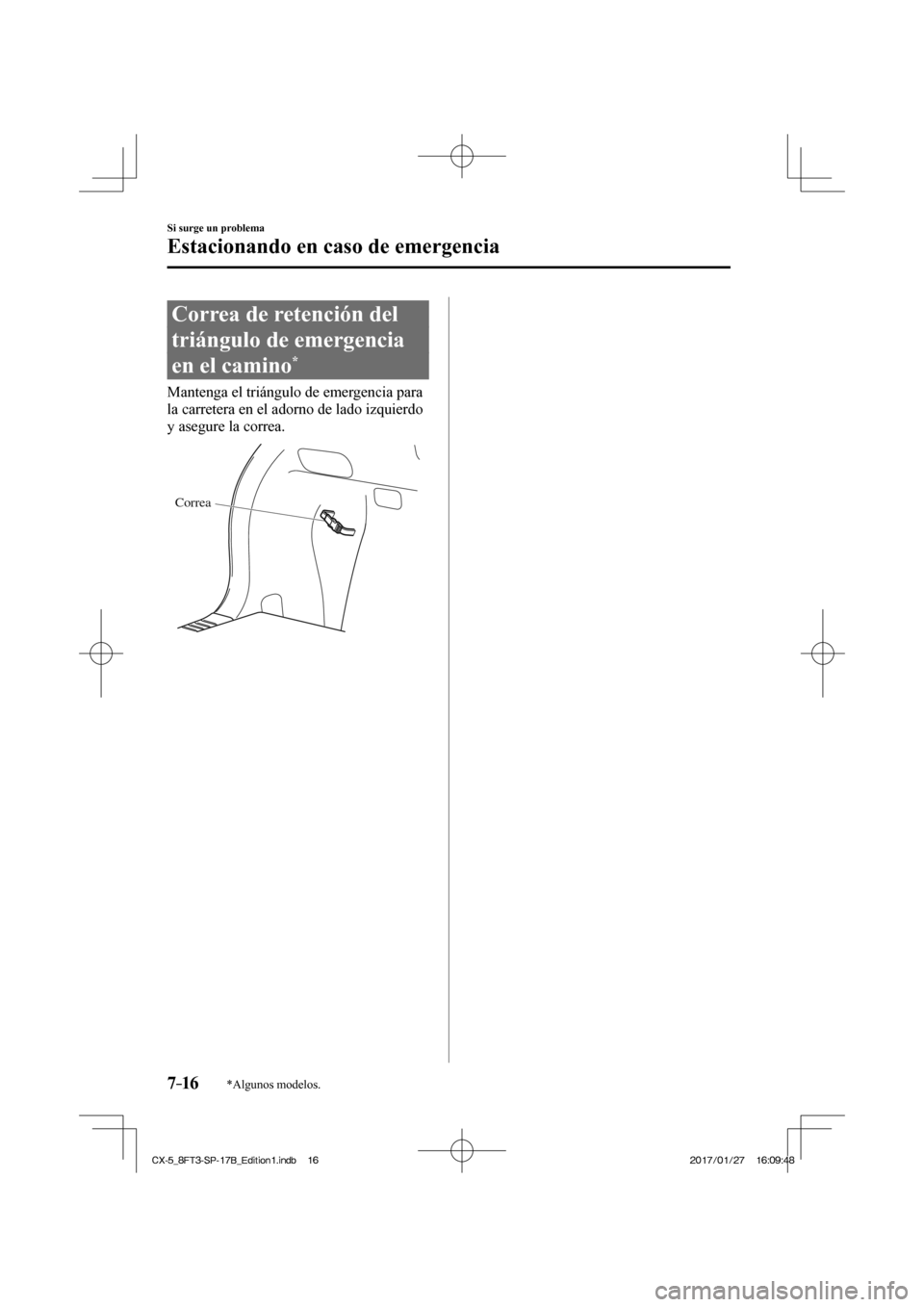 MAZDA MODEL CX-5 2018 Manual del propietario (in Spanish) 7–16
Si surge un problema
Estacionando en caso de emergencia
*Algunos modelos.
Correa de retención del
triángulo de emergencia
en el camino
*
Mantenga el triángulo de emergen MAZDA MODEL CX-5 2018 Manual del propietario (in Spanish) 7–16
Si surge un problema
Estacionando en caso de emergencia
*Algunos modelos.
Correa de retención del
triángulo de emergencia
en el camino
*
Mantenga el triángulo de emergen