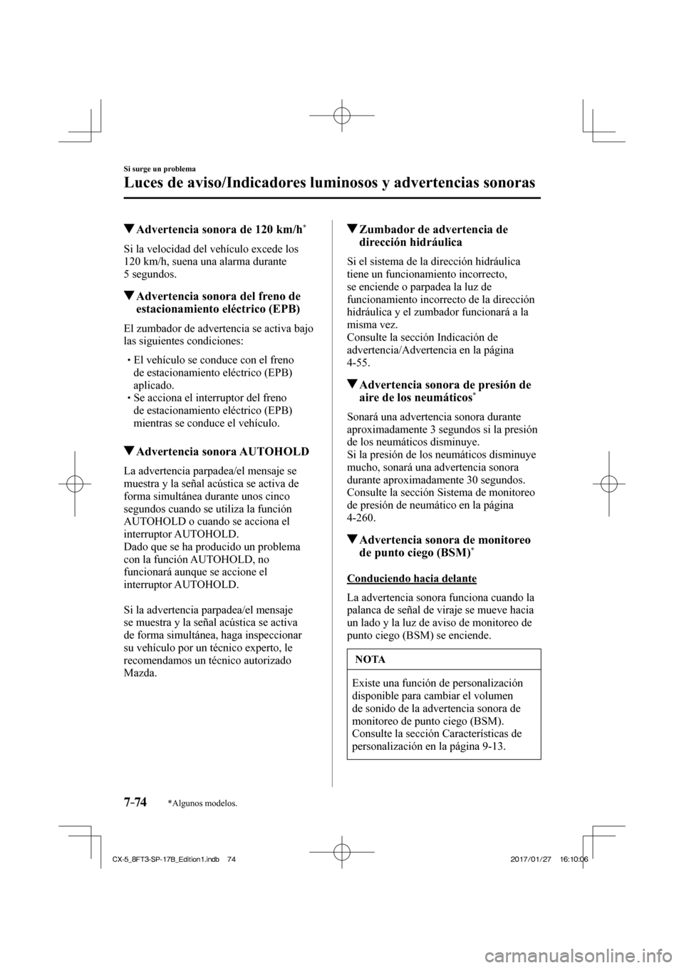 MAZDA MODEL CX-5 2018  Manual del propietario (in Spanish) 7–74
Si surge un problema
Luces de aviso/Indicadores luminosos y advertencias sonoras
*Algunos modelos.
          Advertencia sonora de 120 km/h * 
              Si  la  velocidad  del  vehículo  e