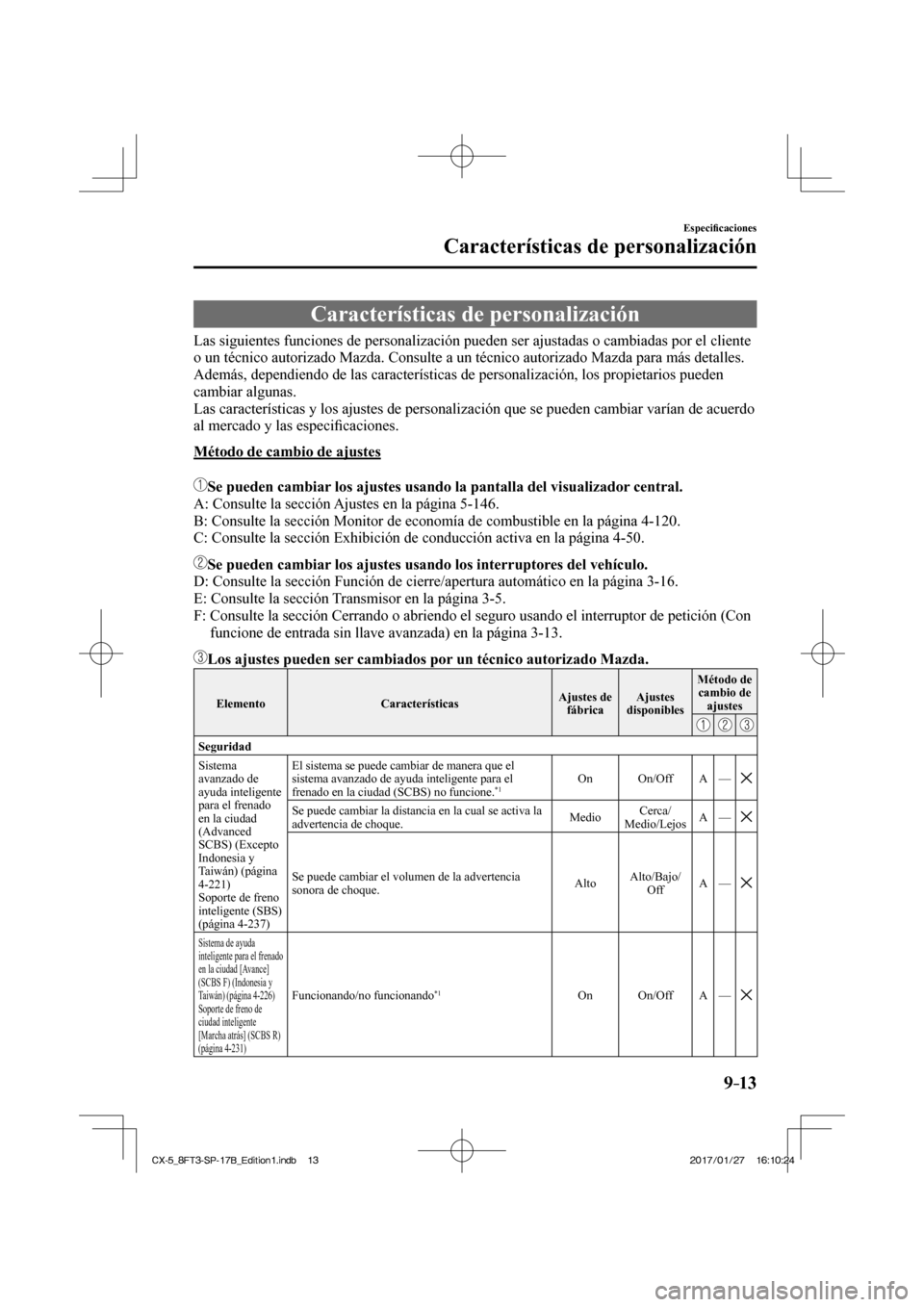 MAZDA MODEL CX-5 2018  Manual del propietario (in Spanish) 9–13
Especiﬁ caciones
Características de personalización
      Características  de  personalización
              Las  siguientes  funciones  de  personalización  pueden  ser  ajustadas  o  c