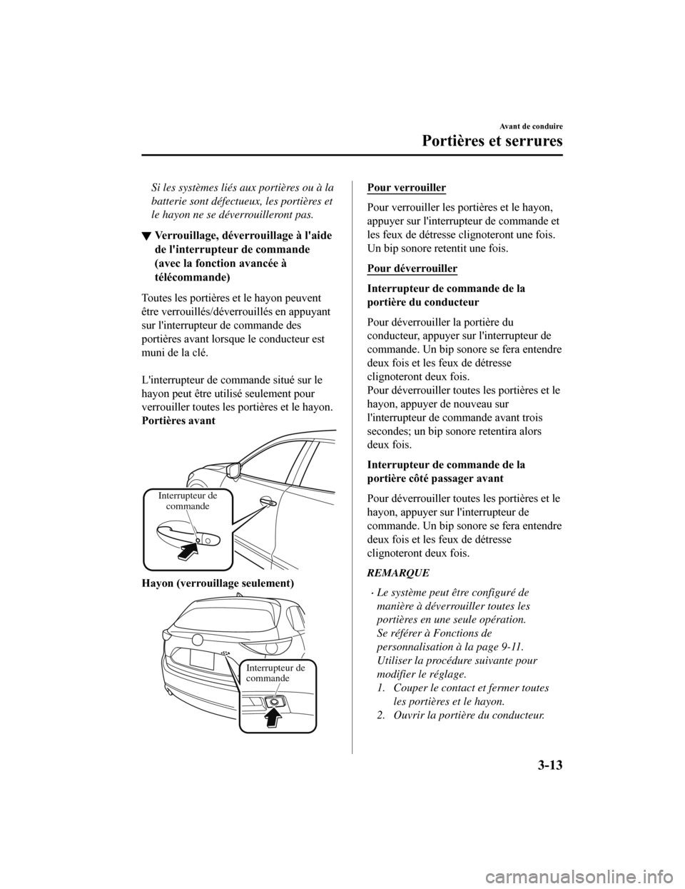 MAZDA MODEL CX-5 2018 Manuel du propriétaire (in French) Si les systèmes liés aux portières ou à la
batterie sont défectueux, les portières et
le hayon ne se déverrouilleront pas.
▼Verrouillage, déverrouillage à laide
de linterrupteur de comman MAZDA MODEL CX-5 2018 Manuel du propriétaire (in French) Si les systèmes liés aux portières ou à la
batterie sont défectueux, les portières et
le hayon ne se déverrouilleront pas.
▼Verrouillage, déverrouillage à laide
de linterrupteur de comman