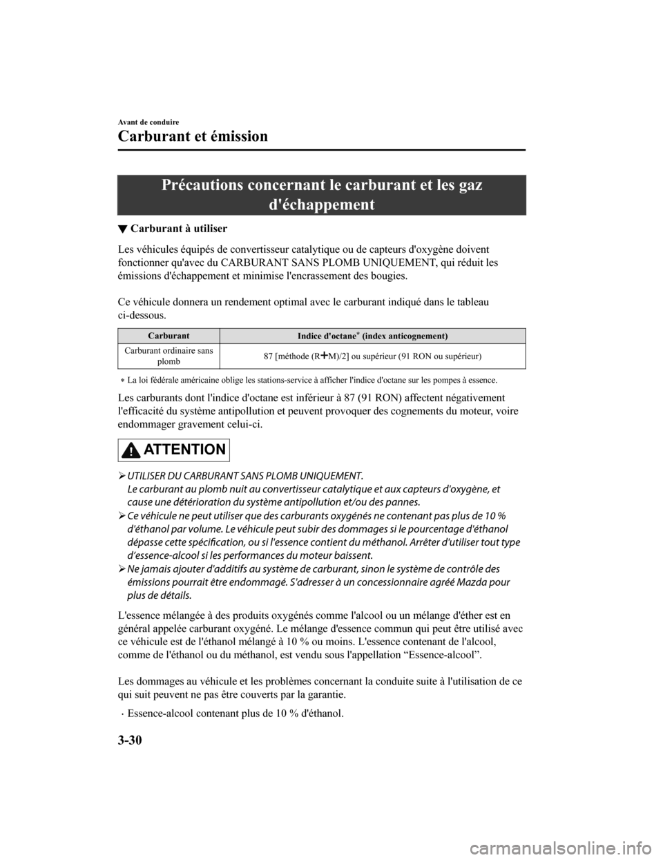 MAZDA MODEL CX-5 2018 Manuel du propriétaire (in French) Précautions concernant le carburant et les gazdéchappement
▼Carburant à utiliser
Les véhicules équipés de conver
tisseur catalytique ou de capteurs doxygène doivent
fonctionner quavec du C MAZDA MODEL CX-5 2018 Manuel du propriétaire (in French) Précautions concernant le carburant et les gazdéchappement
▼Carburant à utiliser
Les véhicules équipés de conver
tisseur catalytique ou de capteurs doxygène doivent
fonctionner quavec du C