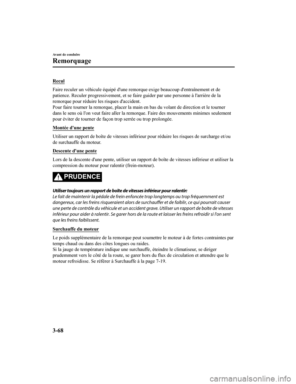 MAZDA MODEL CX-5 2018 Manuel du propriétaire (in French) Recul
Faire reculer un véhicule équipé dune remorque exige beaucoup dentraînement et de
patience. Reculer progressivement, et se faire guider par une personne à larrière de la
remorque pour r MAZDA MODEL CX-5 2018 Manuel du propriétaire (in French) Recul
Faire reculer un véhicule équipé dune remorque exige beaucoup dentraînement et de
patience. Reculer progressivement, et se faire guider par une personne à larrière de la
remorque pour r