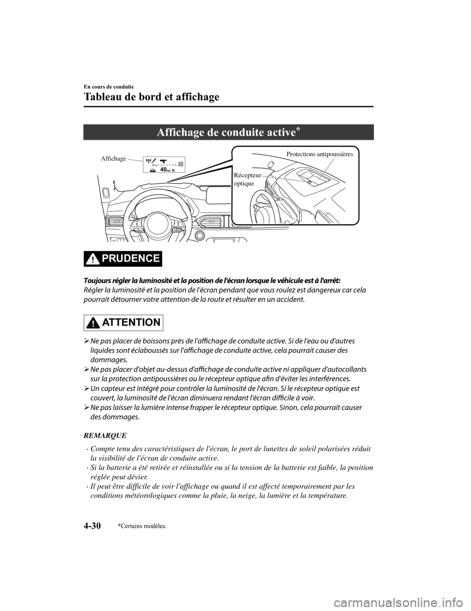 MAZDA MODEL CX-5 2018 Manuel du propriétaire (in French) Affichage de conduite active*
Protections antipoussièresAffichage
Récepteur
optique
PRUDENCE
Toujours régler la luminosité et la position de lécran lorsque le véhicule est à larrêt:
Régler MAZDA MODEL CX-5 2018 Manuel du propriétaire (in French) Affichage de conduite active*
Protections antipoussièresAffichage
Récepteur
optique
PRUDENCE
Toujours régler la luminosité et la position de lécran lorsque le véhicule est à larrêt:
Régler