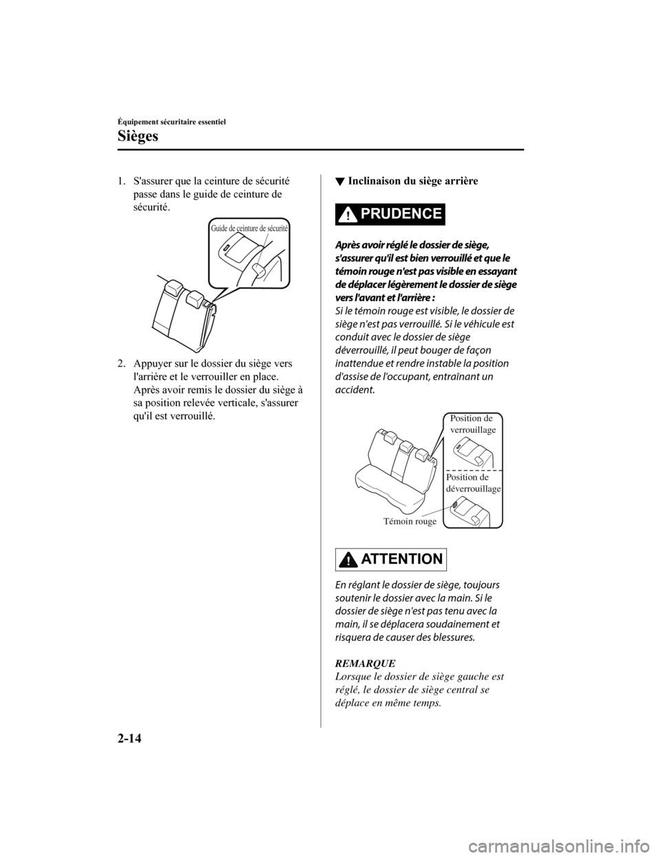 MAZDA MODEL CX-5 2018  Manuel du propriétaire (in French) 1. Sassurer que la ceinture de sécuritépasse dans le guide de ceinture de
sécurité.
Guide de ceinture de sécurité
2. Appuyer sur le dossier du siège verslarrière et le verrouiller en place.
