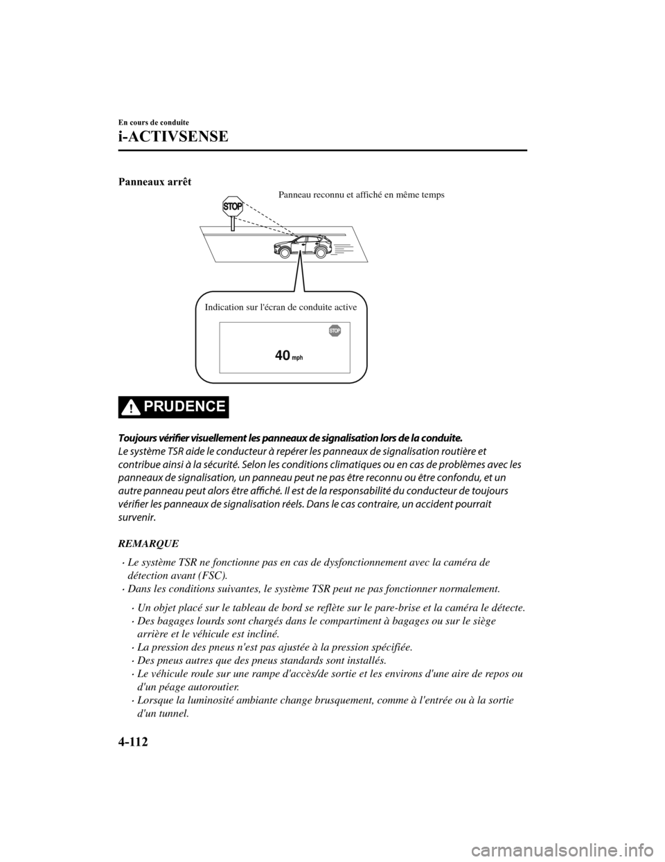 MAZDA MODEL CX-5 2018 Manuel du propriétaire (in French) Panneaux arrêt
40
Panneau reconnu et affiché en même temps
Indication sur lécran de conduite active
PRUDENCE
Toujours vérifier visuellement les panneaux de signalisation lors de la conduite.
Le MAZDA MODEL CX-5 2018 Manuel du propriétaire (in French) Panneaux arrêt
40
Panneau reconnu et affiché en même temps
Indication sur lécran de conduite active
PRUDENCE
Toujours vérifier visuellement les panneaux de signalisation lors de la conduite.
Le