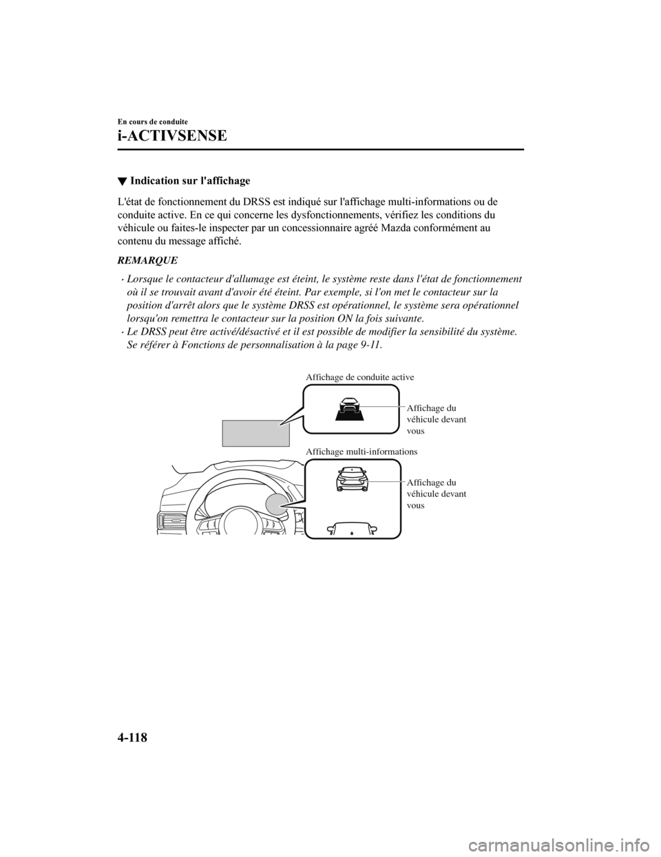 MAZDA MODEL CX-5 2018 Manuel du propriétaire (in French) ▼Indication sur laffichage
Létat de fonctionnement du DRSS est indiqué sur laffichage mu
lti-informations ou de
conduite active. En ce qui concerne les dysfonctionnements, vér ifiez les condit MAZDA MODEL CX-5 2018 Manuel du propriétaire (in French) ▼Indication sur laffichage
Létat de fonctionnement du DRSS est indiqué sur laffichage mu
lti-informations ou de
conduite active. En ce qui concerne les dysfonctionnements, vér ifiez les condit