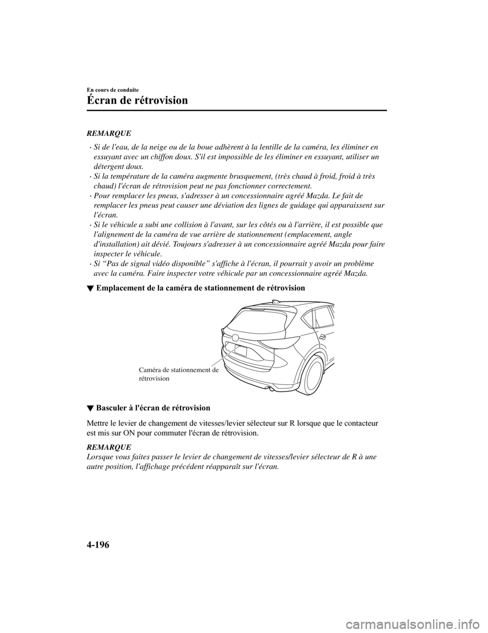 MAZDA MODEL CX-5 2018 Manuel du propriétaire (in French) REMARQUE
Si de leau, de la neige ou de la boue adhèrent à la lentille de la caméra, les éliminer en
essuyant avec un chiffon doux. Sil est impossi ble de les éliminer en essuyant, utiliser u MAZDA MODEL CX-5 2018 Manuel du propriétaire (in French) REMARQUE
Si de leau, de la neige ou de la boue adhèrent à la lentille de la caméra, les éliminer en
essuyant avec un chiffon doux. Sil est impossi ble de les éliminer en essuyant, utiliser u