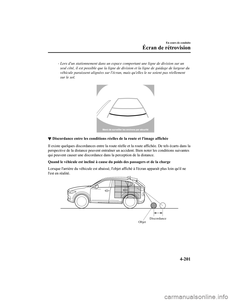 MAZDA MODEL CX-5 2018 Manuel du propriétaire (in French) Lors dun stationnement dans un espace comportant une ligne de division sur un
seul côté, il est possible que la ligne de division et la ligne de guidage de largeur du
véhicule paraissent align MAZDA MODEL CX-5 2018 Manuel du propriétaire (in French) Lors dun stationnement dans un espace comportant une ligne de division sur un
seul côté, il est possible que la ligne de division et la ligne de guidage de largeur du
véhicule paraissent align