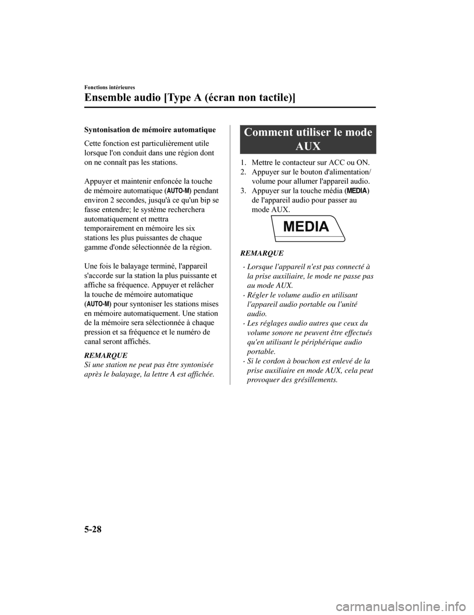 MAZDA MODEL CX-5 2018 Manuel du propriétaire (in French) Syntonisation de mémoire automatique
Cette fonction est particulièrement utile
lorsque lon conduit dans une région dont
on ne connaît pas les stations.
Appuyer et maintenir enfoncée la touche
MAZDA MODEL CX-5 2018 Manuel du propriétaire (in French) Syntonisation de mémoire automatique
Cette fonction est particulièrement utile
lorsque lon conduit dans une région dont
on ne connaît pas les stations.
Appuyer et maintenir enfoncée la touche