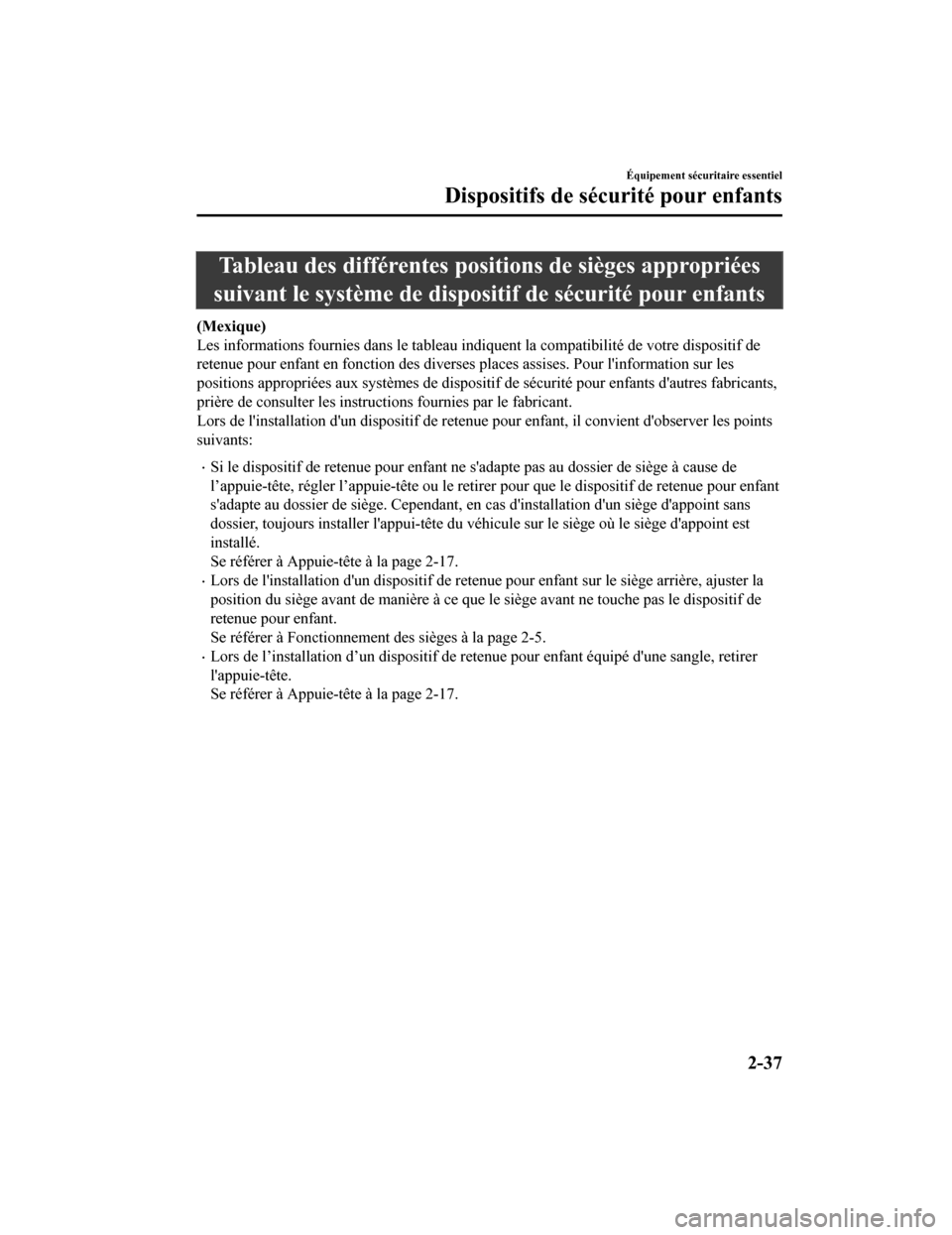 MAZDA MODEL CX-5 2018  Manuel du propriétaire (in French) Tableau des différentes positions de sièges appropriées
suivant le système de disposit if de sécurité pour enfants
(Mexique)
Les informations fournies dans le tableau indiquent la compatib ilit
