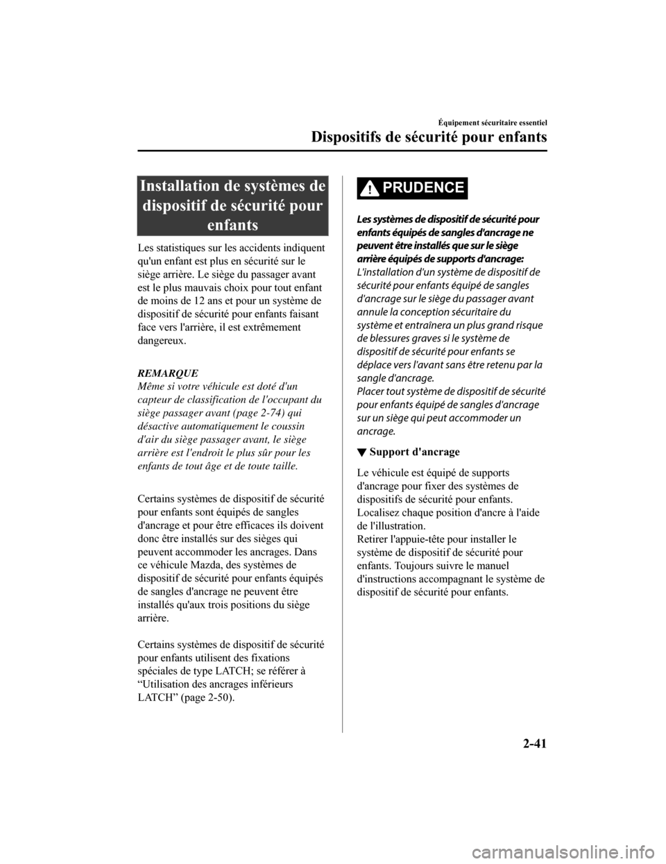 MAZDA MODEL CX-5 2018  Manuel du propriétaire (in French) Installation de systèmes dedispositif de sécurité pour enfants
Les statistiques sur les accidents indiquent
quun enfant est plus en sécurité sur le
siège arrière. Le siège du passager avant
e