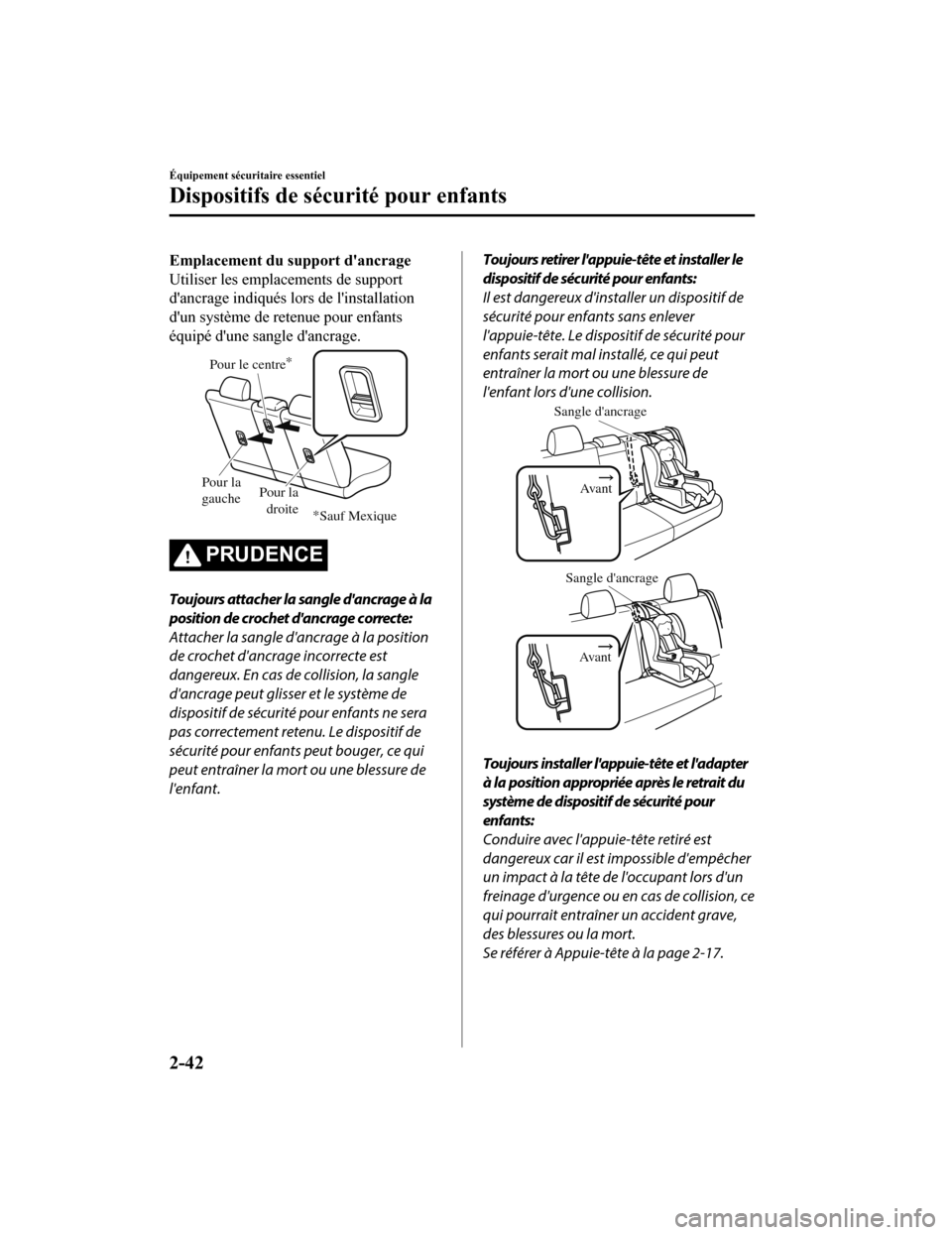 MAZDA MODEL CX-5 2018  Manuel du propriétaire (in French) Emplacement du support dancrage
Utiliser les emplacements de support
dancrage indiqués lors de linstallation
dun système de retenue pour enfants
équipé dune sangle dancrage.
Pour le centre
P