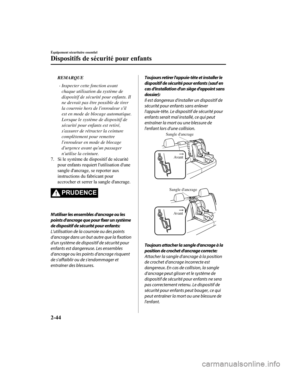 MAZDA MODEL CX-5 2018  Manuel du propriétaire (in French) REMARQUE
Inspecter cette fonction avant
chaque utilisation du système de
dispositif de sécurité pour enfants. Il
ne devrait pas être possible de tirer
la courroie hors de lenrouleur sil
est e