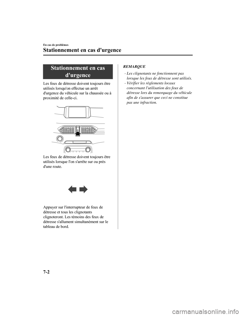 MAZDA MODEL CX-5 2018 Manuel du propriétaire (in French) Stationnement en casdurgence
Les feux de détresse doivent toujours être
utilisés lorsquon effectue un arrêt
durgence du véhicule sur la chaussée ou à
proximité de celle-ci.
Les feux de d MAZDA MODEL CX-5 2018 Manuel du propriétaire (in French) Stationnement en casdurgence
Les feux de détresse doivent toujours être
utilisés lorsquon effectue un arrêt
durgence du véhicule sur la chaussée ou à
proximité de celle-ci.
Les feux de d
