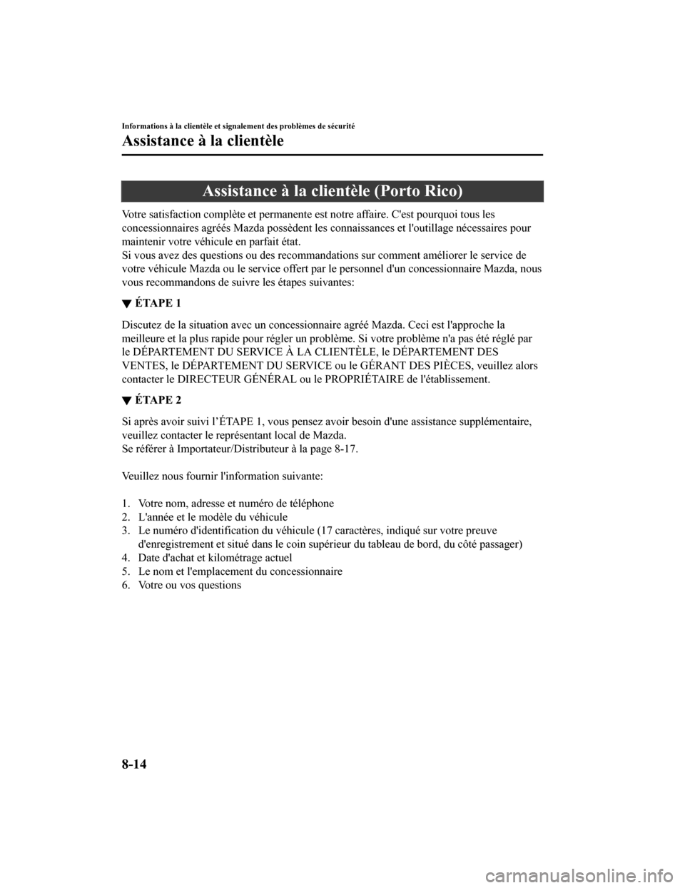 MAZDA MODEL CX-5 2018  Manuel du propriétaire (in French) Assistance à la clientèle (Porto Rico)
Votre satisfaction complète et permanente est notre affaire. Cest pourquoi tous les
concessionnaires agréés Mazda possèdent les connaissances et l outill