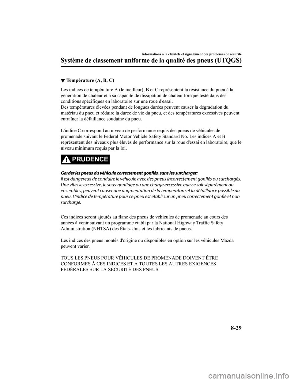 MAZDA MODEL CX-5 2018  Manuel du propriétaire (in French) ▼Température (A, B, C)
Les indices de température A (le meilleur), B et C représentent
 la résistance du pneu à la
génération de chaleur et à sa capacité de dissipation de chaleu r lorsque 