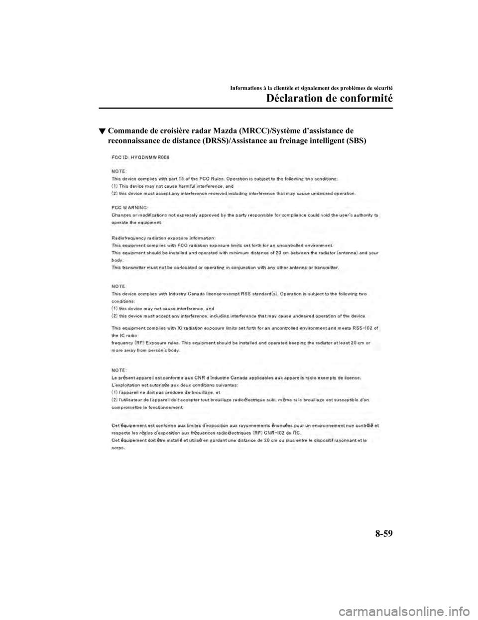 MAZDA MODEL CX-5 2018  Manuel du propriétaire (in French) ▼Commande de croisière radar Mazda (MRCC)/Système dassistance d
e
reconnaissance de distance (DRSS) /Assistance au freinage intelligent (SBS)
Informations à la clientèle et signalement des prob