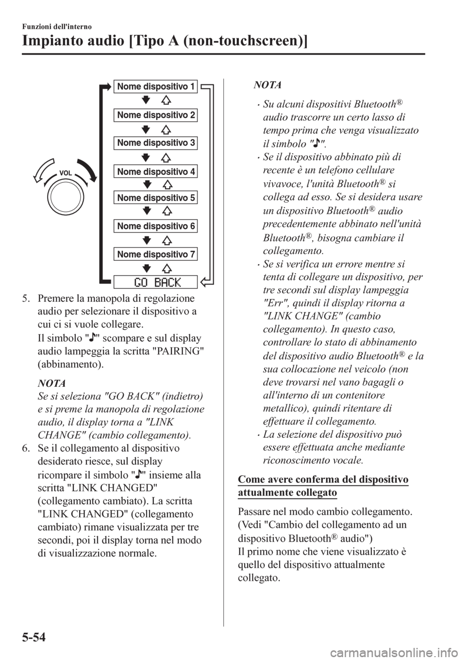 MAZDA MODEL CX-5 2018 Manuale del proprietario (in Italian) Nome dispositivo 1
Nome dispositivo 2
Nome dispositivo 3
Nome dispositivo 4
Nome dispositivo 5
Nome dispositivo 6
Nome dispositivo 7
5. Premere la manopola di regolazione
audio per selezionare il disp MAZDA MODEL CX-5 2018 Manuale del proprietario (in Italian) Nome dispositivo 1
Nome dispositivo 2
Nome dispositivo 3
Nome dispositivo 4
Nome dispositivo 5
Nome dispositivo 6
Nome dispositivo 7
5. Premere la manopola di regolazione
audio per selezionare il disp