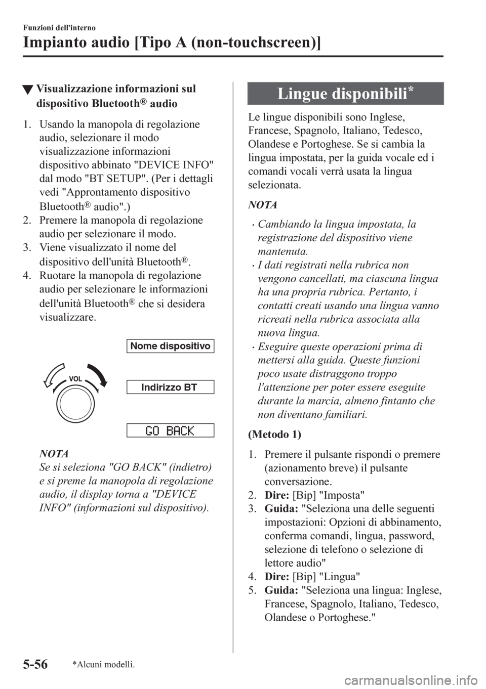 MAZDA MODEL CX-5 2018 Manuale del proprietario (in Italian) tVisualizzazione informazioni sul
dispositivo Bluetooth
® audio
1. Usando la manopola di regolazione
audio, selezionare il modo
visualizzazione informazioni
dispositivo abbinato "DEVICE INFO"
dal mod MAZDA MODEL CX-5 2018 Manuale del proprietario (in Italian) tVisualizzazione informazioni sul
dispositivo Bluetooth
® audio
1. Usando la manopola di regolazione
audio, selezionare il modo
visualizzazione informazioni
dispositivo abbinato "DEVICE INFO"
dal mod