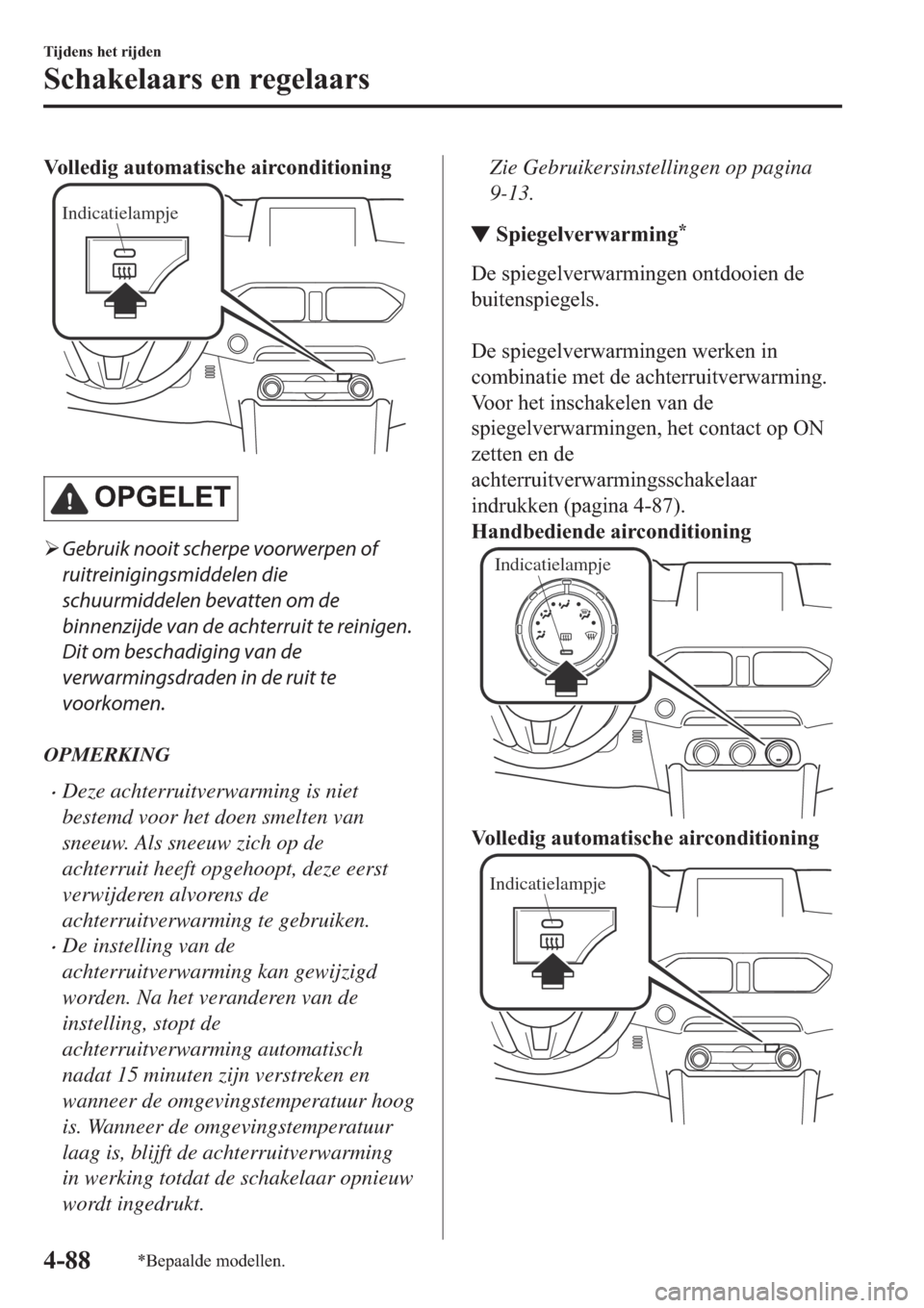 MAZDA MODEL CX-5 2018  Handleiding (in Dutch) �9�R�O�O�H�G�L�J��D�X�W�R�P�D�W�L�V�F�K�H��D�L�U�F�R�Q�G�L�W�L�R�Q�L�Q�J
Indicatielampje
�2�3�*�(�/�(�7
�¾Gebruik nooit scherpe voorwerpen of
ruitreinigingsmiddelen die
schuurmiddelen bevatten om d
